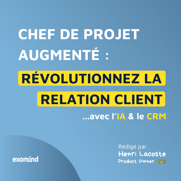 Chef de projet augmenté : reévolutionnez la relation client